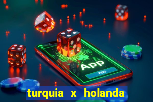 turquia x holanda onde assistir