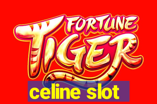 celine slot