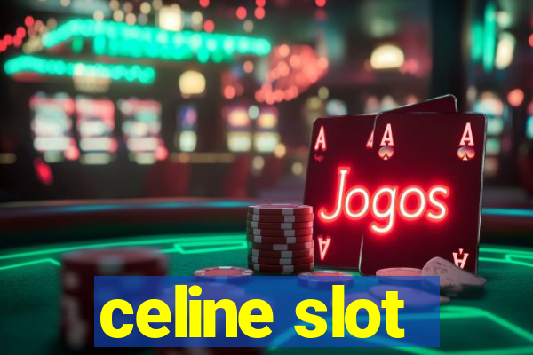 celine slot