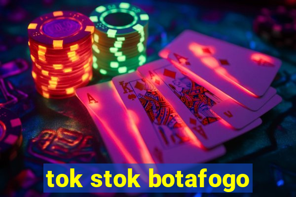 tok stok botafogo