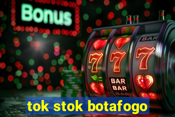 tok stok botafogo