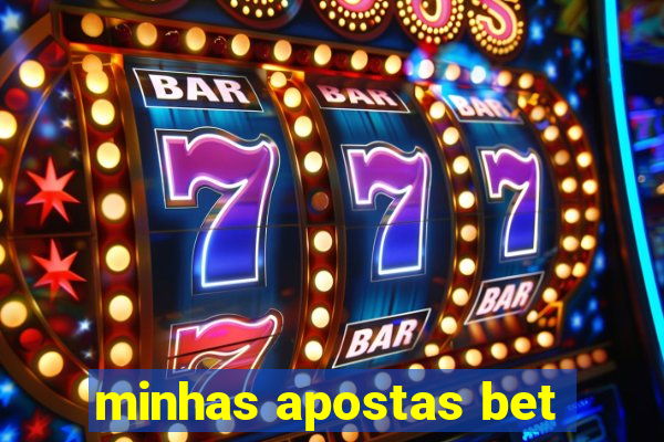 minhas apostas bet