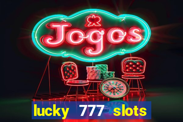 lucky 777 slots real money jili