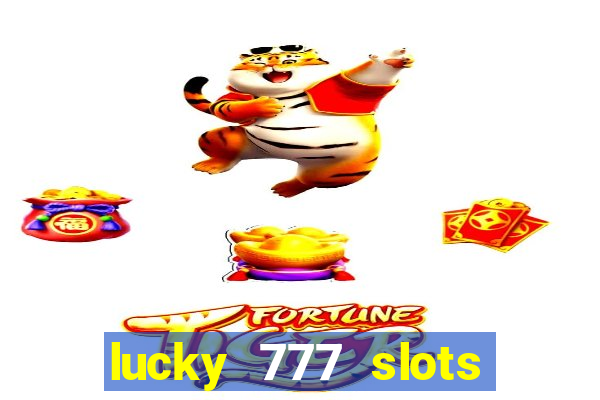 lucky 777 slots real money jili