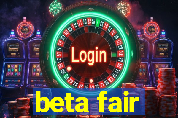 beta fair