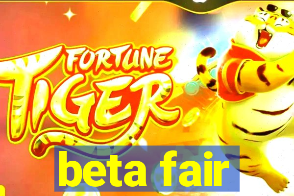 beta fair