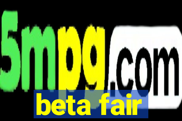 beta fair