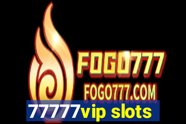 77777vip slots