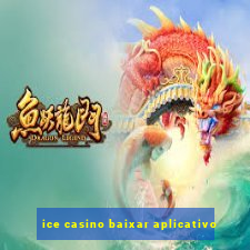 ice casino baixar aplicativo