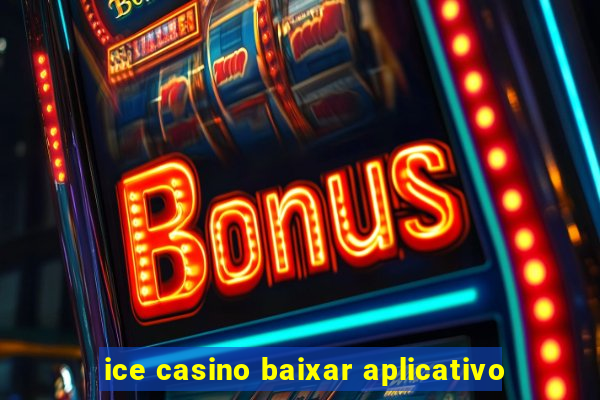 ice casino baixar aplicativo