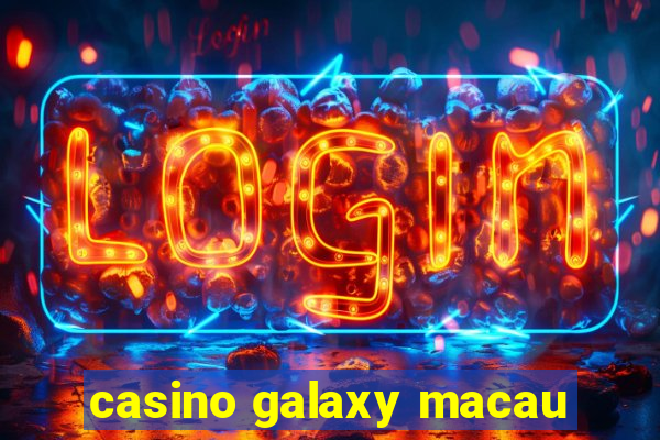 casino galaxy macau