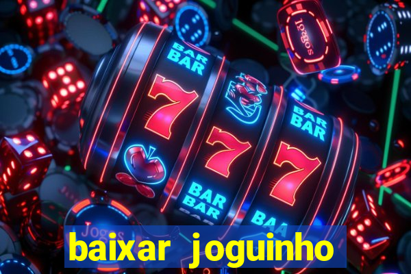 baixar joguinho para ganhar dinheiro