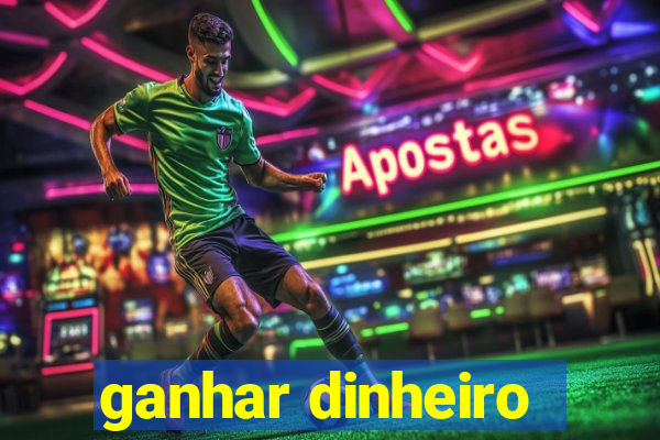 ganhar dinheiro