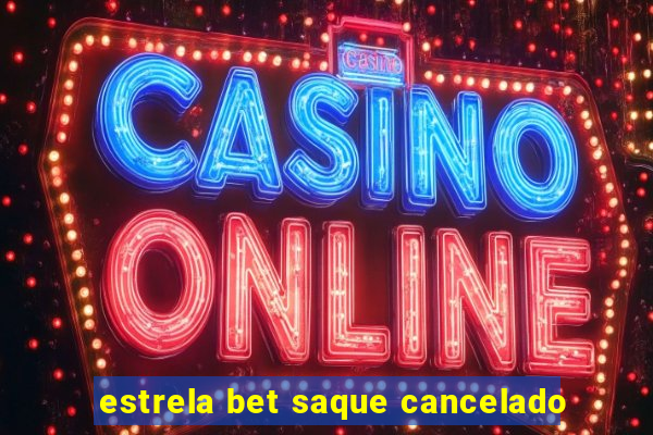 estrela bet saque cancelado