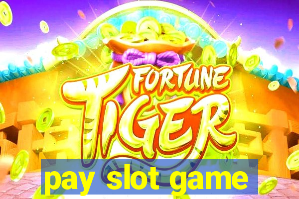 pay slot game