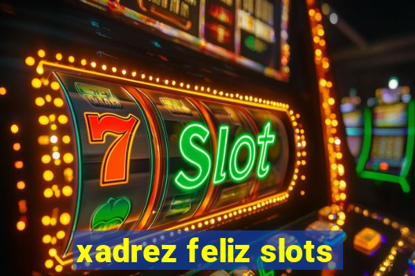 xadrez feliz slots