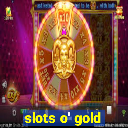 slots o' gold