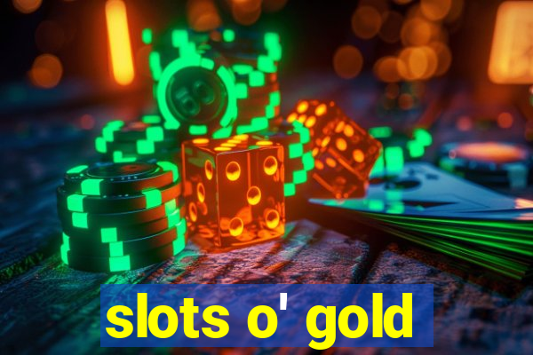 slots o' gold