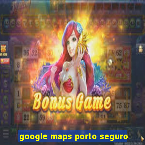 google maps porto seguro