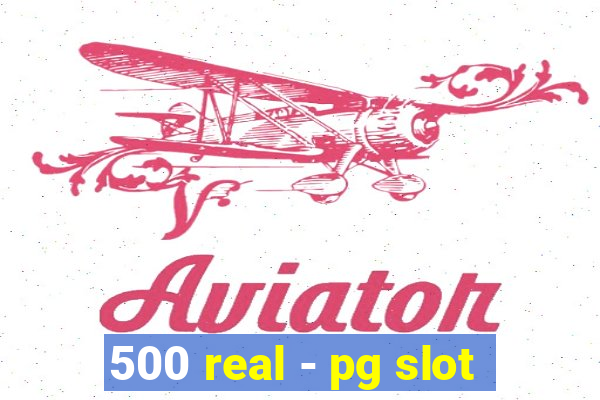 500 real - pg slot