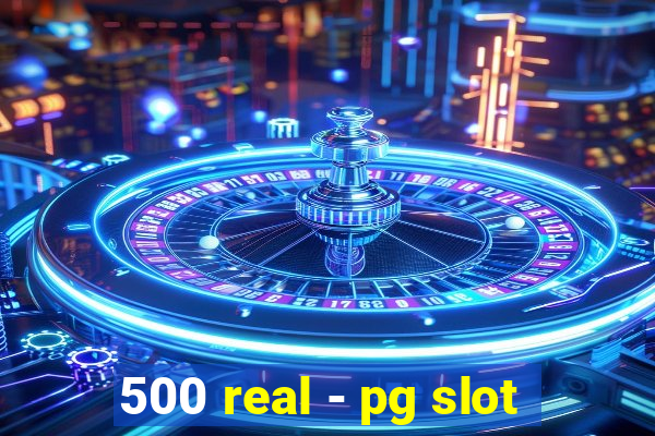 500 real - pg slot