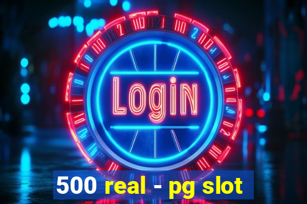 500 real - pg slot