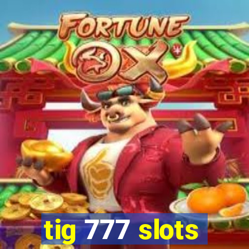 tig 777 slots