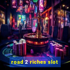 road 2 riches slot