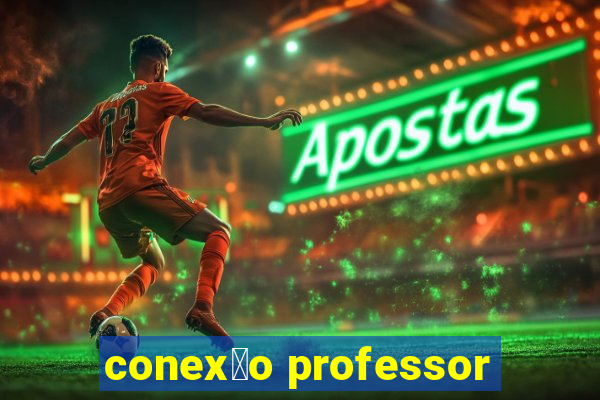 conex茫o professor