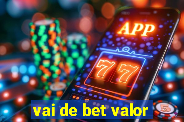 vai de bet valor