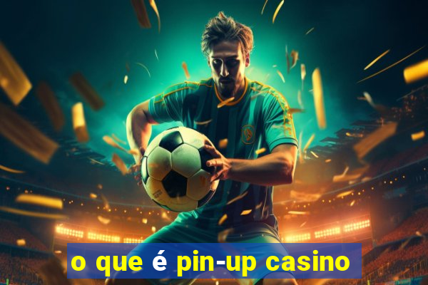 o que é pin-up casino