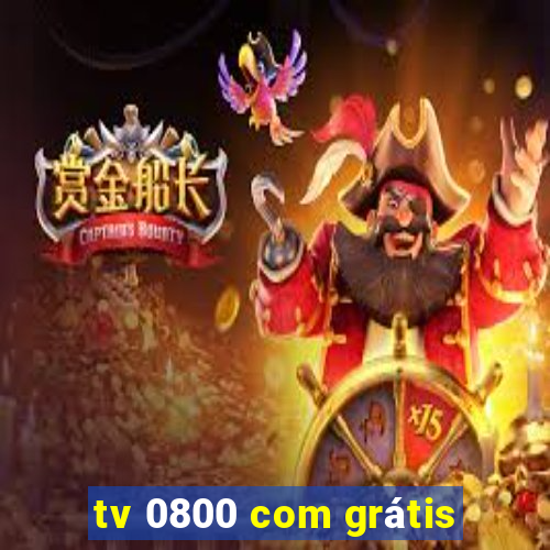 tv 0800 com grátis