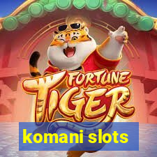 komani slots