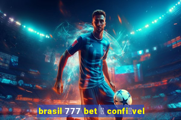 brasil 777 bet 茅 confi谩vel