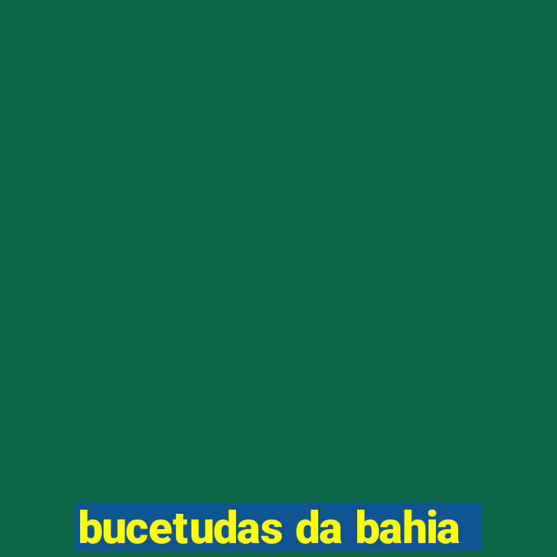 bucetudas da bahia