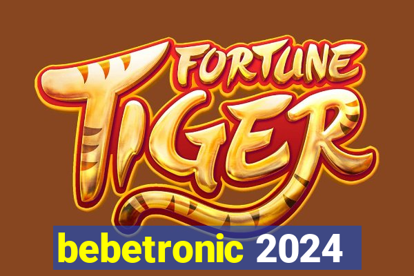 bebetronic 2024