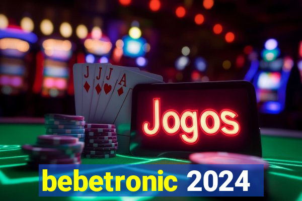 bebetronic 2024