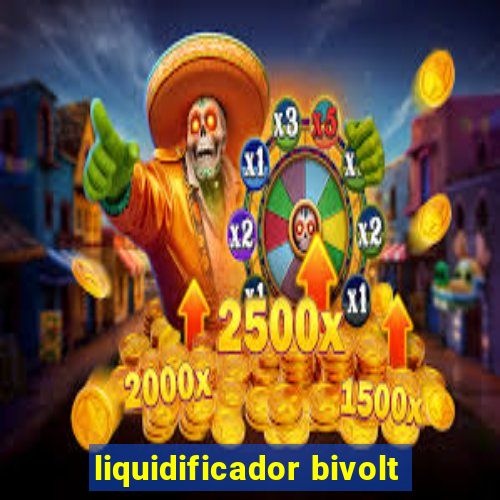 liquidificador bivolt