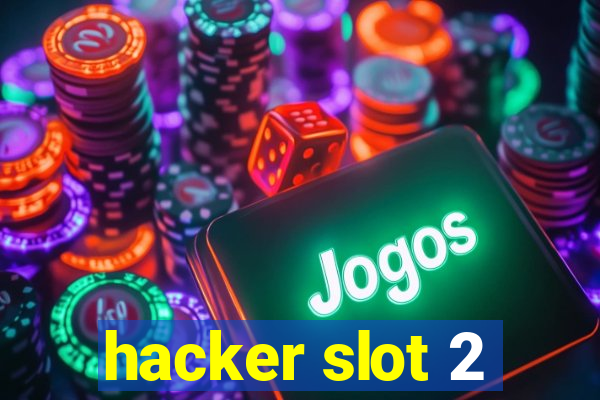 hacker slot 2