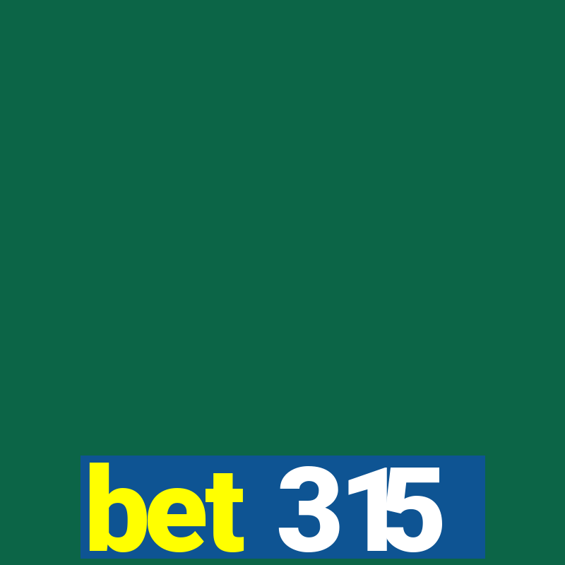 bet 315