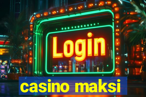 casino maksi