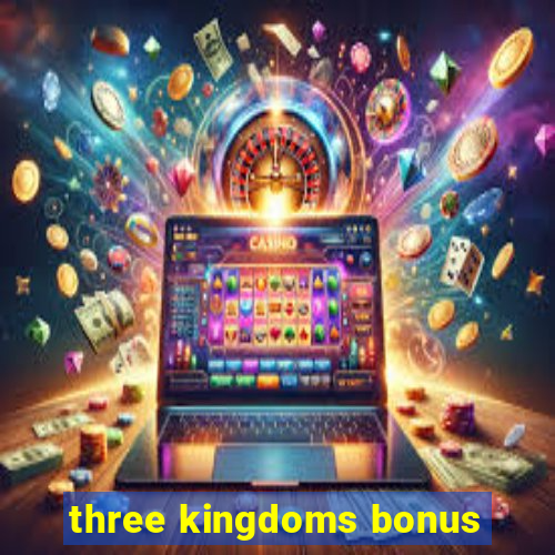 three kingdoms bonus