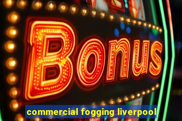 commercial fogging liverpool