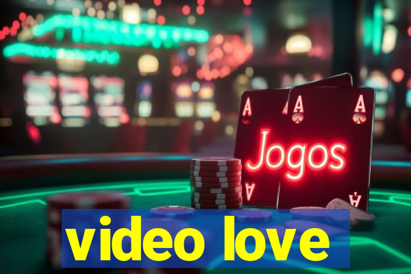 video love