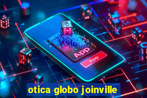 otica globo joinville