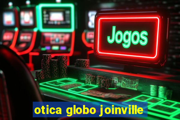 otica globo joinville