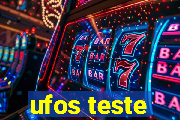 ufos teste