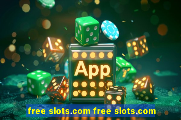 free slots.com free slots.com