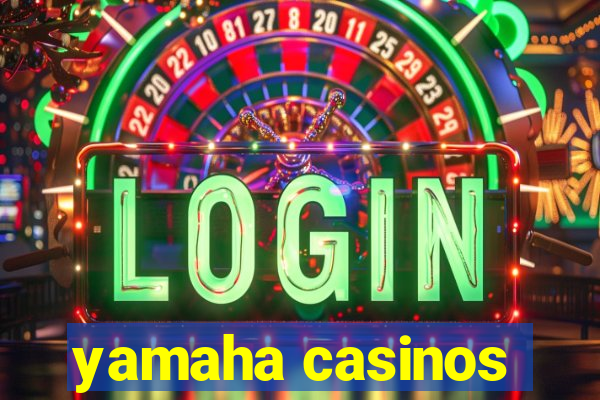 yamaha casinos