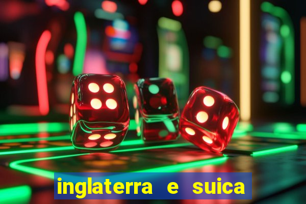 inglaterra e suica onde assistir